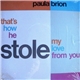 Paula Brion - That's How He Stole My Love From You